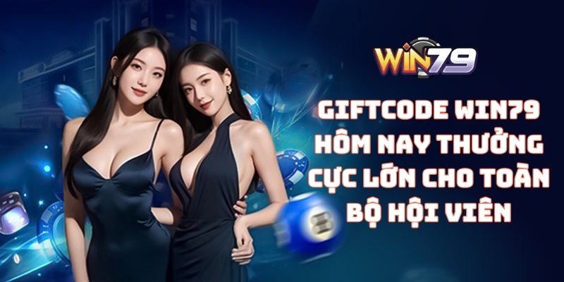 Giftcode WIN79 hôm nay