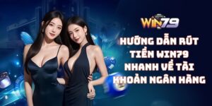 Hướng dẫn rút tiền WIN79 nhanh về tài khoản ngân hàng