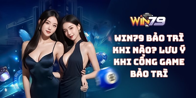 WIN79 bảo trì